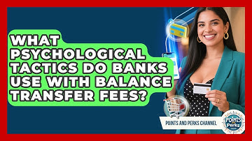 What Psychological Tactics Do Banks Use With Balance Transfer Fees? - Points and Perks Channel