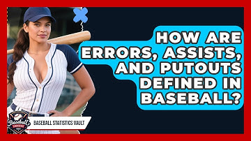 How Are Errors, Assists, And Putouts Defined In Baseball? - Baseball Statistics Vault