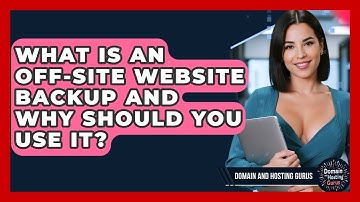 What Is an Off-Site Website Backup and Why Should You Use It? - Domain And Hosting Gurus