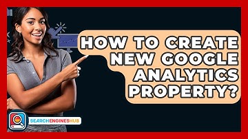 How To Create New Google Analytics Property? - SearchEnginesHub.com