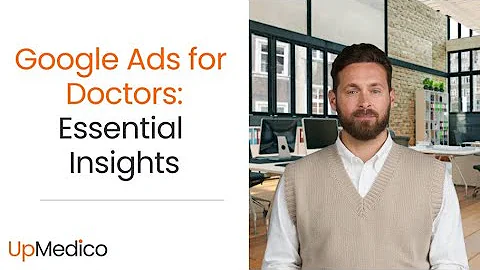 Mastering Google Ads for Doctors:  Essential Insights