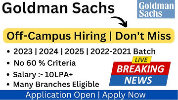 Goldman Sachs Off-Campus Direct Hiring | Applications Open | 2023 | 2022-2025 BATCH | No Criteria