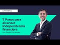 7 Pasos para alcanzar Independencia financiera ?Sergio Fernandez, Instituto Pensamiento Positivo