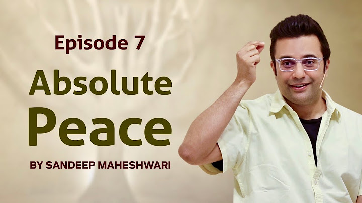 Episode 7 - Absolute Peace By Sandeep Maheshwari