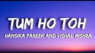 TUM HO TOH - Hansika Pareek and Vishal Mishra (Lyrics Video)