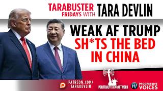 Tarabuster Fridays: Weak AF Trump Sh*ts the Bed in China