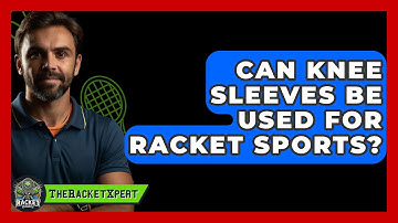 Can Knee Sleeves Be Used For Racket Sports? - The Racket Xpert