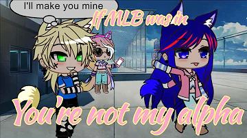If Mlb was in You're Not My Alpha/Gacha Club Skit