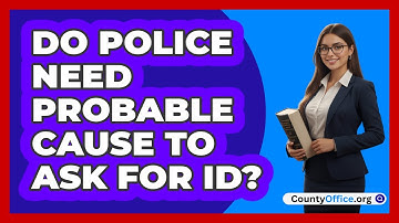 Do Police Need Probable Cause To Ask For ID?
