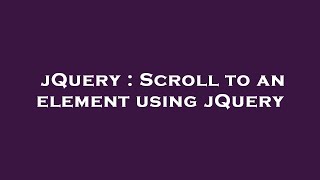 jQuery : Scroll to an element using jQuery