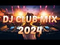 Dj club music 2024  mashups  remixes of popular songs 2024   dj remix dance club music mix 2024