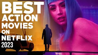 TOP 10 BEST ACTION MOVIES ON NETFLIX 2023