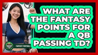 What Are the Fantasy Points for a QB Passing TD?