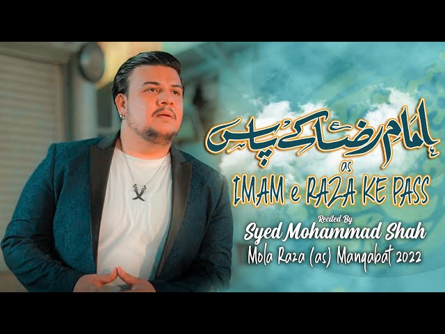 Mola Raza Manqabat 2022 | Imam e Raza Ke Pass | Syed Mohammad Shah Manqabat| 11 Zilqad Manqabat 2022 class=