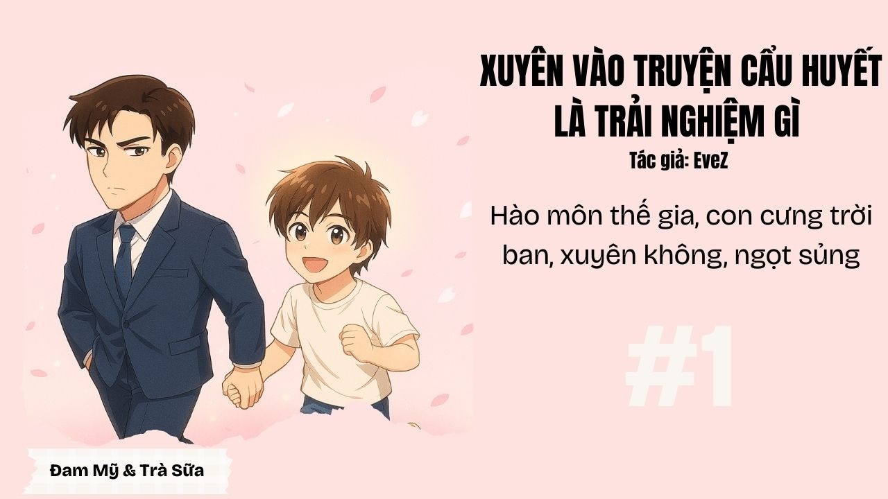 [Full] TẬP 1 | XUYÊN VÀO TRUYỆN CẨU HUYẾT LÀ TRẢI NGHIỆM GÌ | Đam mỹ, Hào môn, Ngọt sủng