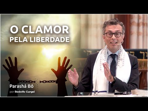 o-clamor-pela-liberdade---parashá-bô-2021/5781---rodolfo-gurgel