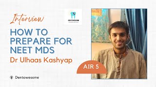 How to prepare for NEET MDS by Dr Ulhaas Kashyap - AIR 5