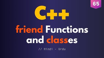 65 - friend Functions and friend Classes in C++ (Urdu / Hindi)