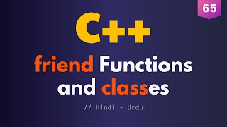 65 - friend Functions and friend Classes in C++ (Urdu / Hindi)