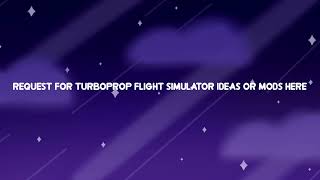 (Not Archive) Request For Turboprop flight simulator Ideas or Mods Here