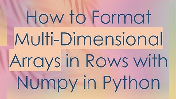 How to Format Multi-Dimensional Arrays in Rows with Numpy in Python