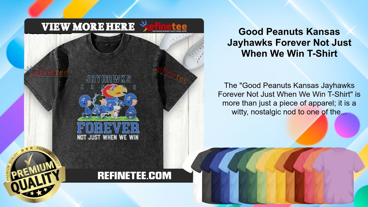 Good Peanuts Kansas Jayhawks Forever Not Just When We Win T-Shirt