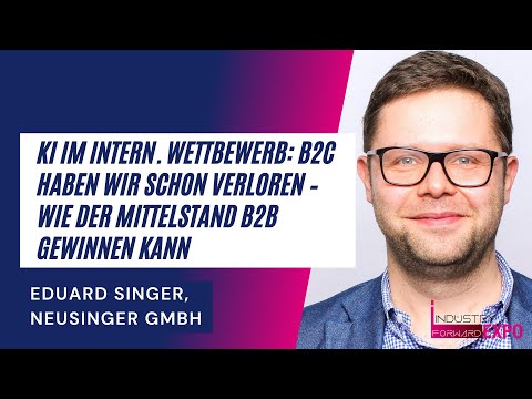 KI im intern. Wettbewerb – Wie der Mittelstand B2B gewinnen kann, neusinger, INDUSTRY.forward EXPO22