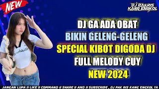 DJ PAK RIS GA ADA OBAT GELENG - GELENG SPECIAL KIBOT DIGODA DJ FULL MELODY CUY TERBARU 2024