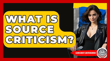 What Is Source Criticism? - Learn About Libertarianism