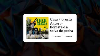 #CasaFloresta - A terra-floresta e a selva de pedra