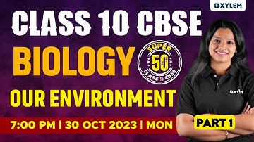 Class 10 CBSE Biology - Our Environment - Part 1 | Xylem Class 10 CBSE