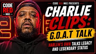 CHARLIE CLIPS: G.O.A.T TALK  | Harlem’s Own Talks Legacy And Legendary Status