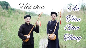 Hát then : AN TOÀN GIAO THÔNG , đặt lời  : HOÀNG TÍCH CHỈ ❤️ chị em Song Mỉ ❤️