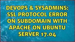 DevOps & SysAdmins: SSL PROTOCOL ERROR on subdomain with Apache on Ubuntu Server 17.04 Profile