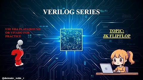 VERILOG CODE EXPLANATION FOR JK FLIP FLOP