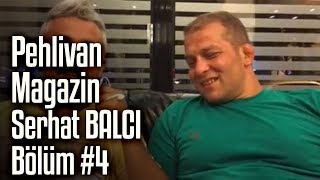 Başpehlivan Serhat BALCI | Pehlivan Magazin #4. Bölüm