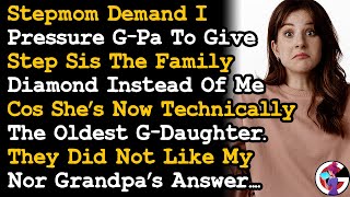 Step Mom Demands I Pressure G-Pa To Give Step Sis The Family Diamond Instead Of Me Cos She