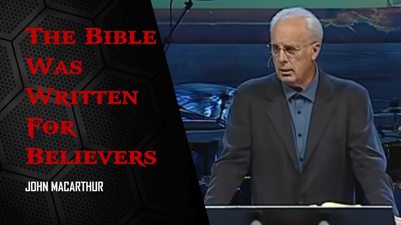 the-bible-was-written-for-believers-john-macarthur-youtube