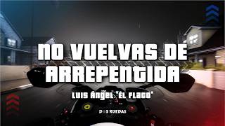 Luis Angel "El Flaco" - No Vuelvas de Arrepentida (Letra/Lyrics)
