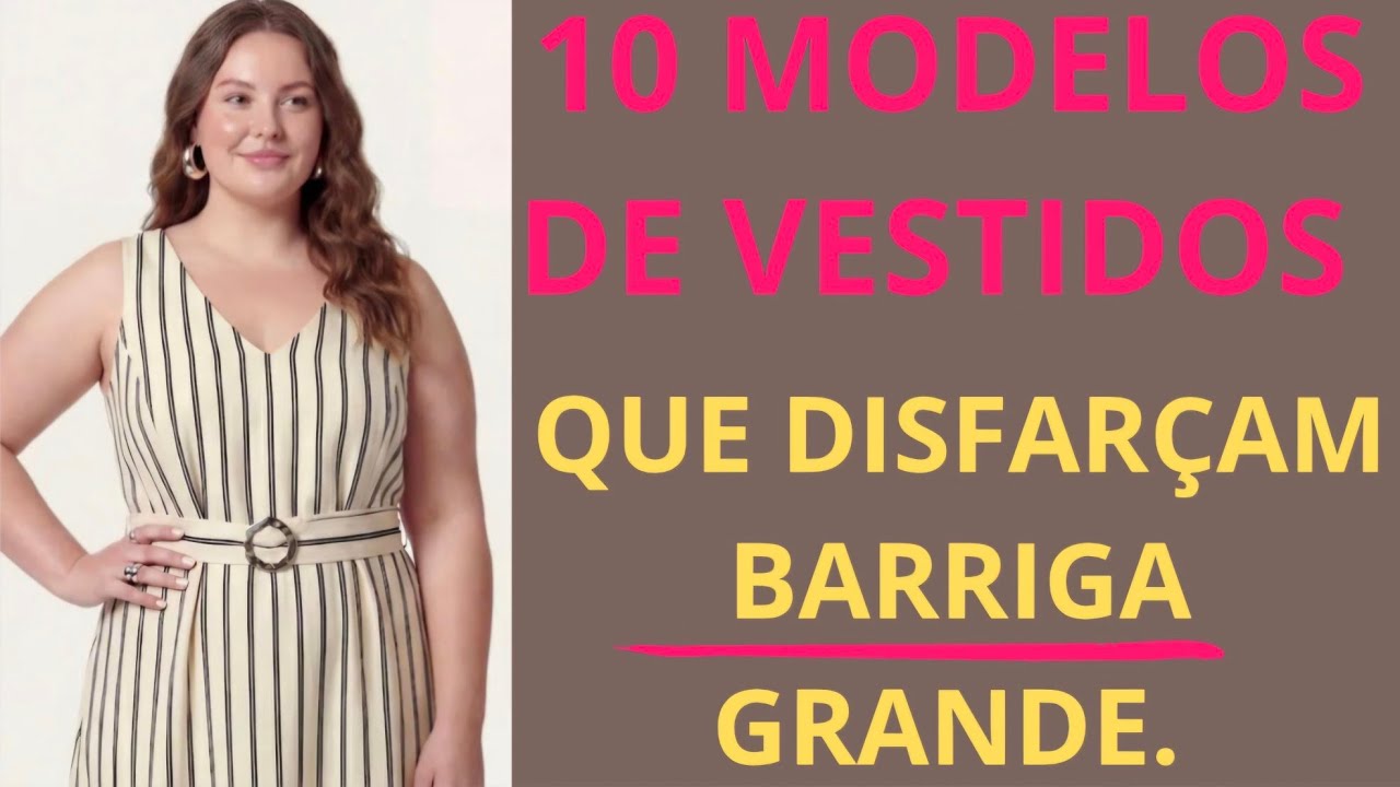 Vestidos que disfarçam barriga grande. 