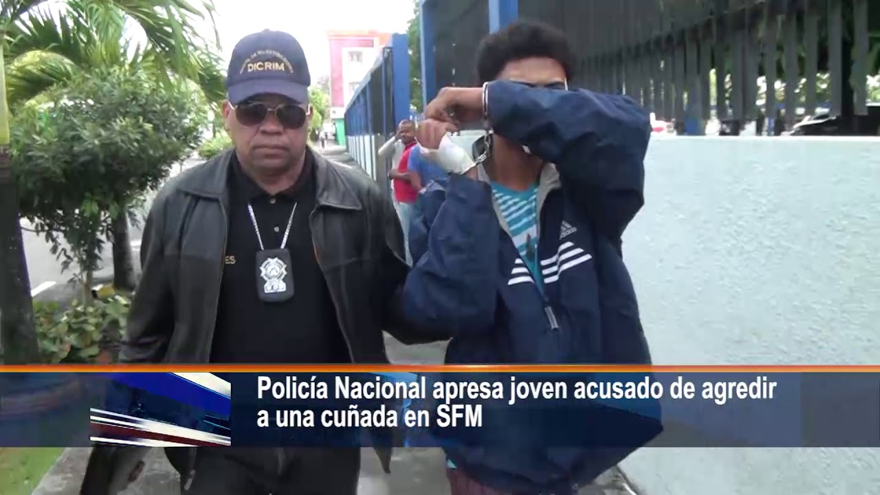 Policía Nacional apresa joven acusado de agredir a una cuñada en SFM ...