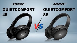 NEW Bose QuietComfort 45 vs Bose QuietComfort SE | Which One Is The Best?