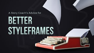 Stuck on Your Styleframes Here Is A Story Coach’s Advice