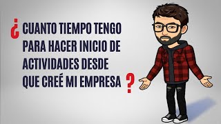 ¿Cuánto tiempo tengo para iniciar actividades desde que creé mi empresa?