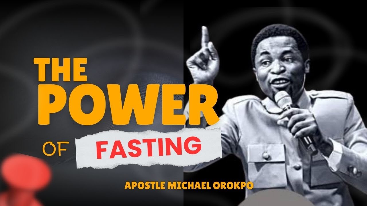 THE POWER OF FASTING || APOSTLE MICHAEL OROKPO #apostlemichaeloropko # ...