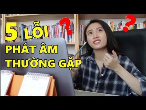 Video 5 Lỗi Phát Âm Thường Gặp Nhất của Người Việt khi nói... - YouTube