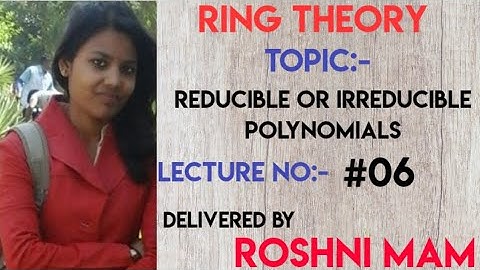 Lecture #06, Reducible or Irreducible polynomials for CSIR-NET/GATE/NBHM/IIT-JAM/TIFER(Ring Theory)