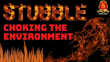 Stubble Burning: Choking the Environment || UPSC Current Affairs || SIA || Mains & Prelims 