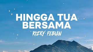 Hingga Tua Bersama - Rizky Febrian | Lirik Lagu