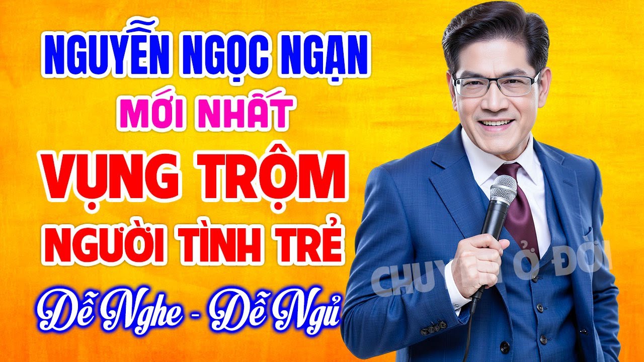 Nguyễn Ngọc Ngạn Hay Nhất | VỤNG TRỘM NGƯỜI TÌNH TRẺ | Kể Chuyện Đêm Khuya Dễ Nghe Dễ Ngủ